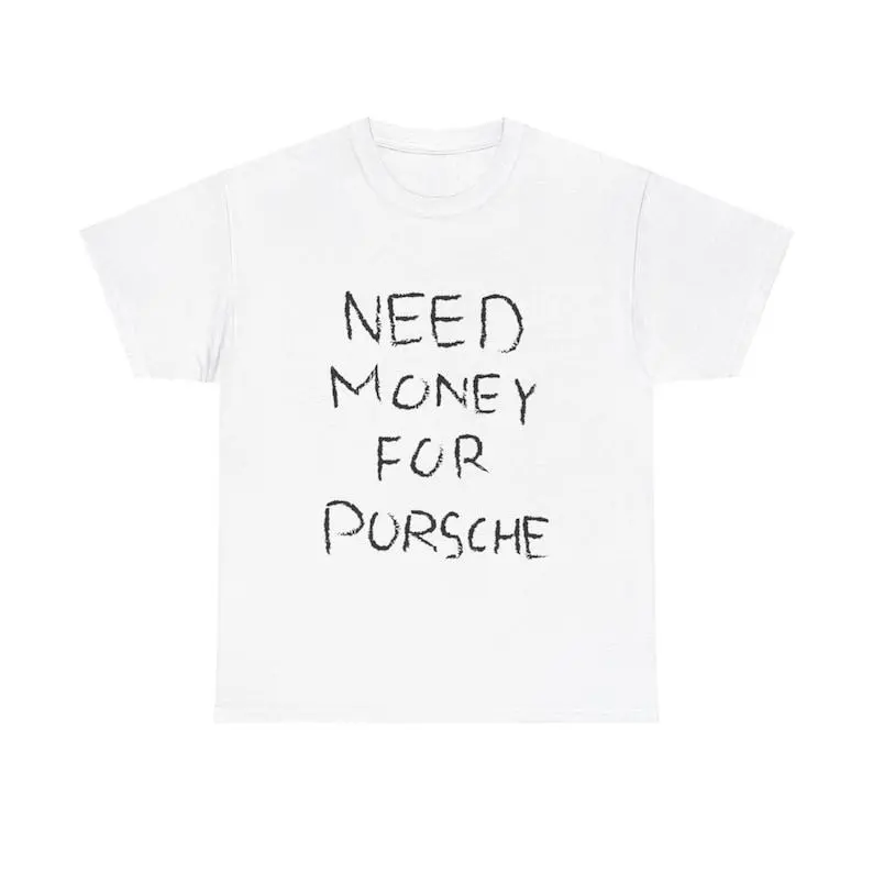 Need Money For Porsche Tshirt, Baggy Fit Graphic Tee, 90s Oversize Shirt, Trendy Shirt, Meme Shirt, Gift For Men and Women.