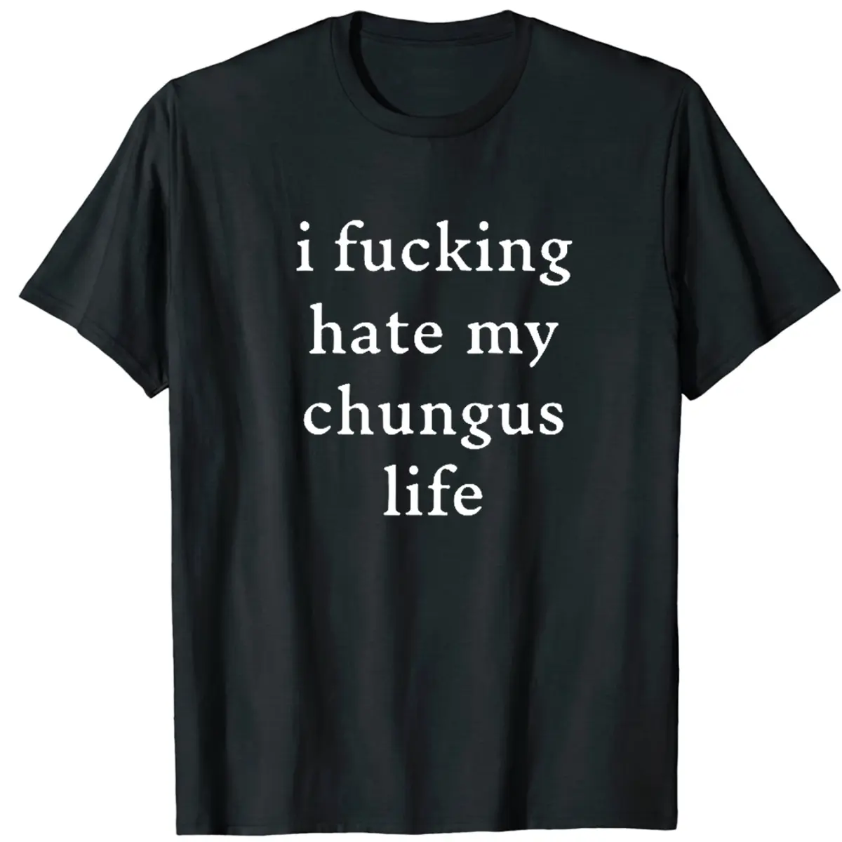 I Hate My chungus life  Funny Slogon Printed 100% cotton Comfortable tee for Men  Wear cung vintage christmas cow print same road black frosty vip jewelry Print   madness return pure 'god 250th anniversary  hero academia t-shirt Casual Signature featuring