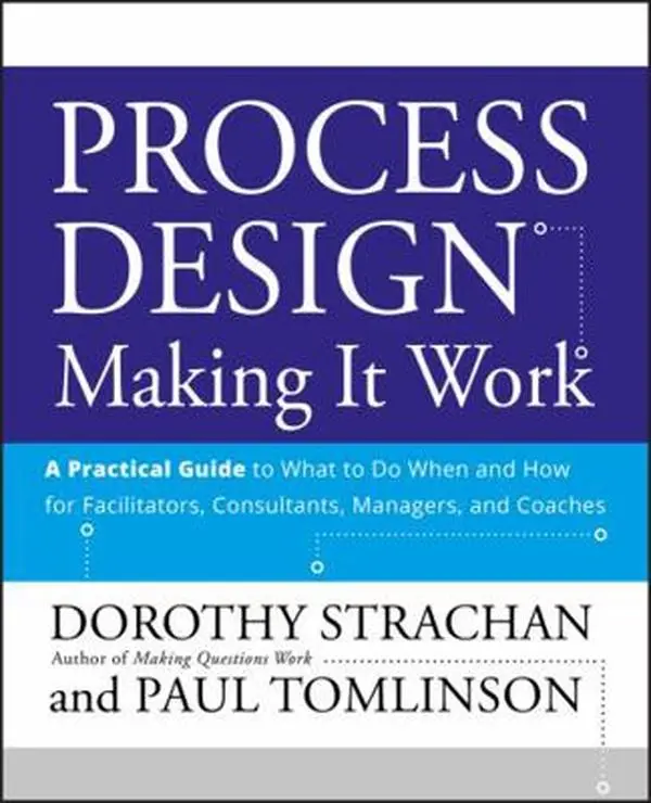 USED-Process Design: Making It Work: A Practical Guide to What to Do When and How for Facilitators, Consultants, Managers and Coaches by Strachan, Dorothy (Paperback)