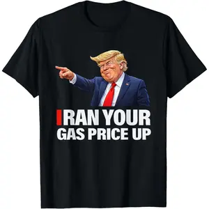 Iran Your Gas Price Up Funny Trump Political Parody T-Shirt