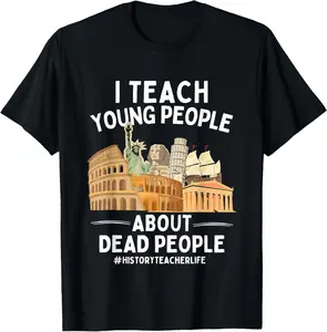 100% Cotton I Teach Young People About Dead People History Teachers T-Shirt
