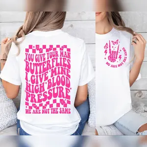 You give your Man Butterflies I Give Mine High Blood Pressure T-Shirt, Adult Humor T-Shirt T-Shirt