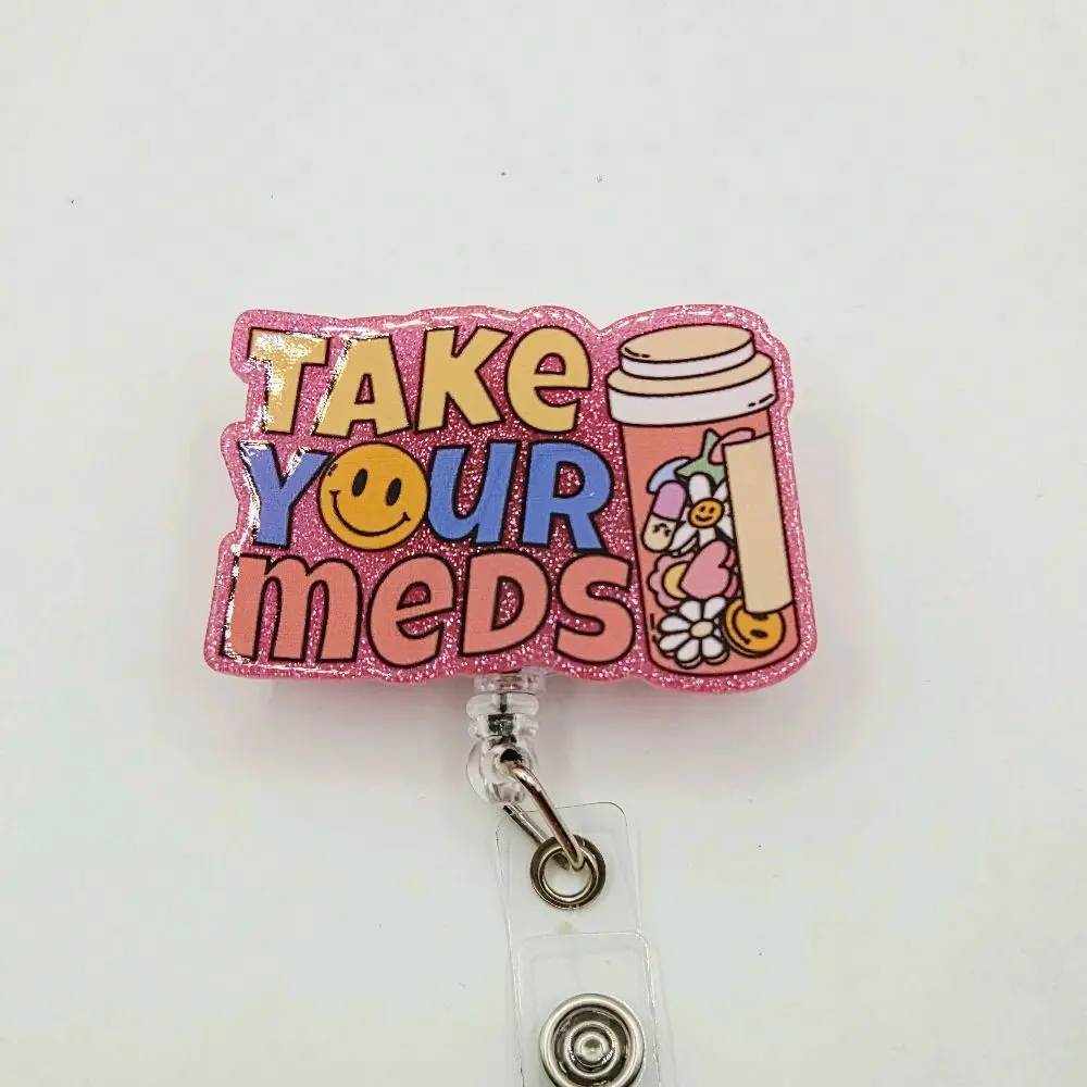 Take Your Meds Glitter Acrylic Retractable Badge ID Reel Belt or Alligator Clip Ideal for Nurses, Pharmacists, and Pharmacy Techs