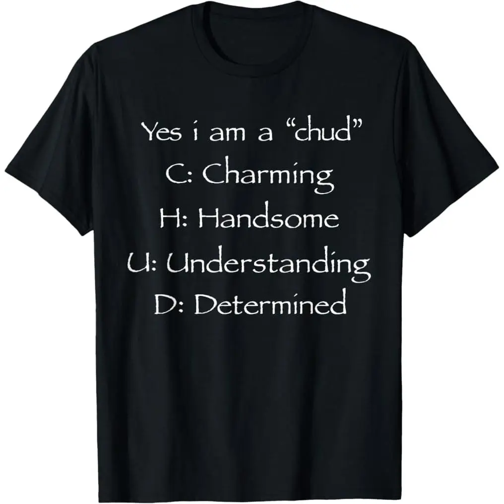 100% Premium Cotton graphic tees Yes I'm A CHUD Charming Handsome Understanding Determined T-Shirt