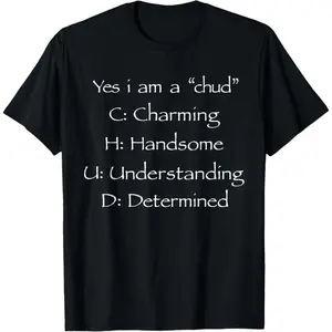 100% Premium Cotton graphic tees Yes I'm A CHUD Charming Handsome Understanding Determined T-Shirt