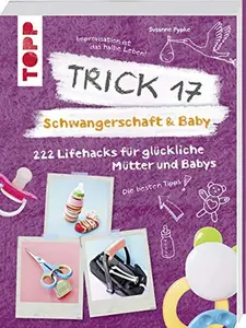 USED-Trick 17 - Schwangerschaft & Baby: 222 Lifehacks für glückliche Mütter und Babys by Susanne Pypke (Hardcover)