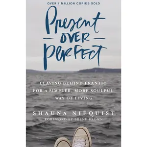 Present Over Perfect: Leaving Behind Frantic for a Simpler, More Soulful Way of Living by Shauna Niequist||Brene Brown [Hardback Book]