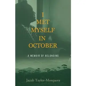 USED-I Met Myself in October: A Memoir of Belonging by Taylor-Mosquera, Jacob (Paperback)
