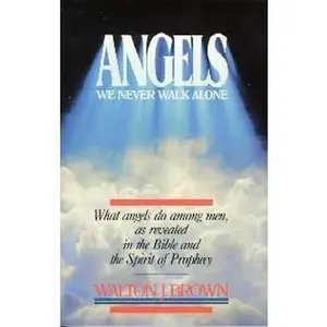 USED-Angels: We Never Walk Alone (What Angels Do Among Men, As Revealed in the Bible and the Spirit of Prophecy) by Walton John Brown (Paperback)
