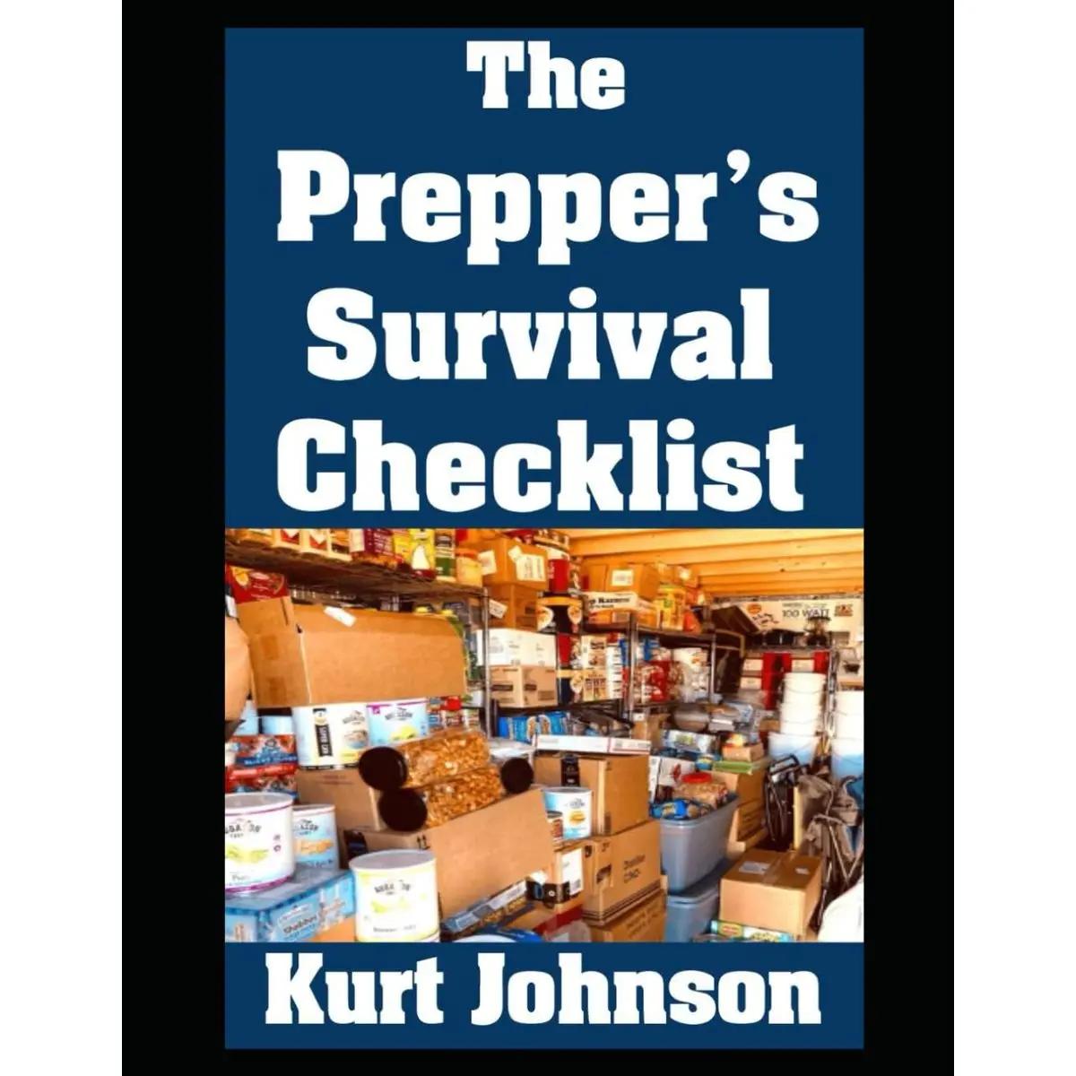 The Prepper’s Survival Checklist: A Complete List of Everything You Need To Outlast A Month Long Disaster (Kurt Johnson's Simple Prepping) Paperback – April 24, 2025