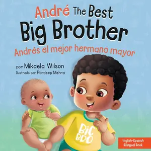 USED-André the Best Big Brother / Andrés el Mejor Hermano Mayor: A Book for Kids to Help Prepare a Soon-To-Be Big Brother for a New Baby / un Libro Infanti by Wilson, Mikaela (Paperback)
