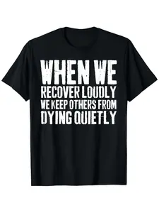 When We Recover Loudly Sobriety Sober Addiction Recovery T-Shirt - Addiction Recovery Group Tee, Sobriety Gift for Meetings & Casual Attire, Comfortable Short Sleeve Round Neck Casual Shirt for &