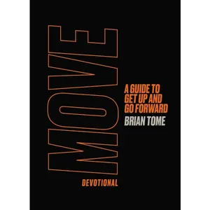 Move Devotional: A Guide for Men to Get Up and Go Forward (A 70-Day Devotional) – The Perfect Father’s Day Gift for Christian Dads