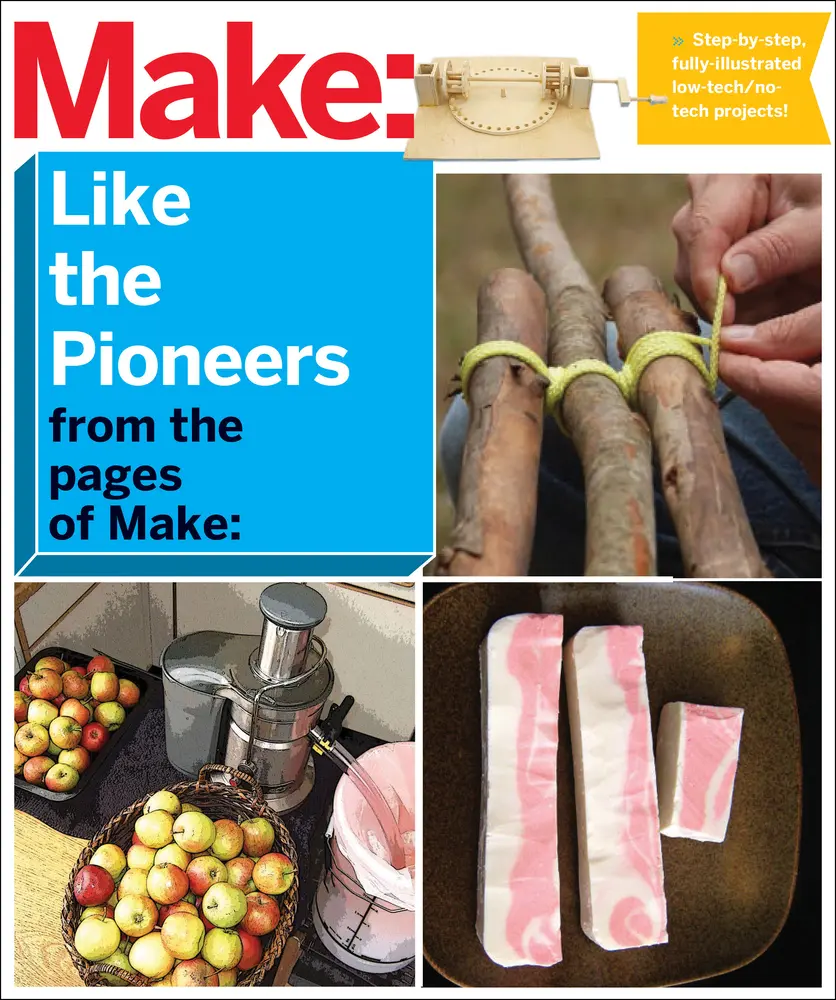USED-Make: Like the Pioneers: A Day in the Life with Sustainable, Low-Tech/No-Tech Solutions by Make the Editors of (Paperback)