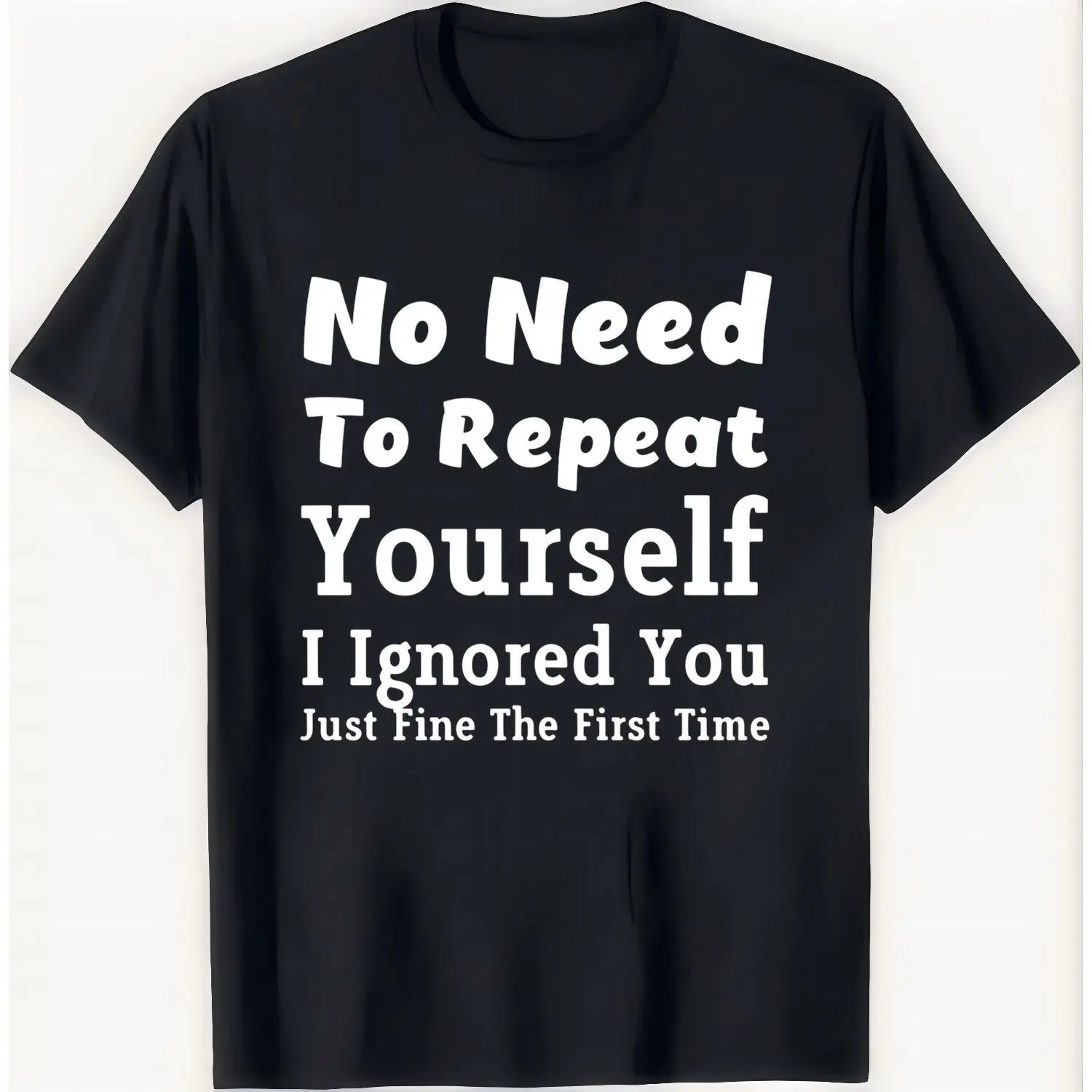 No Need To Reiterate I Ignored You Just Fine Sarcastic Tshirt Funny Humor Dry Wit Gift Idea Introvert Antisocial Statement Casual Unisex Top