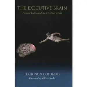 USED-The Executive Brain: Frontal Lobes and the Civilized Mind by Elkhonon Goldberg (Paperback)