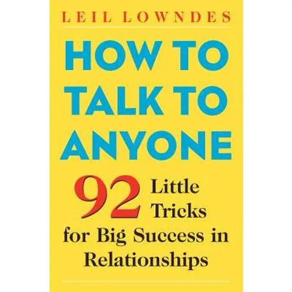 How to Talk to Anyone: 92 Little Tricks for Big Success in Relationships -- Leil Lowndes, Paperback
