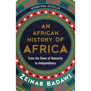 African History of Africa, An: From the Dawn of Humanity to Independence by Zeinab Badawi [Hardback Book]