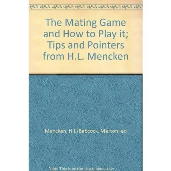 USED-The Mating Game and How to Play It: Tips and Pointers From the Collected Wisdom of H. L. Mencken (Over Fifty Years a Bachelor!) (Hallmark Editions) by Mencken, H.l./Babcock, Merton -ed (Hardcover)