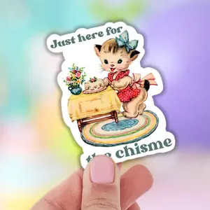 Just here for the chisme sticker 3”