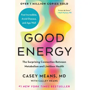 Good Energy: The Surprising Connection Between Metabolism and Limitless Health -- Casey Means - Hardcover