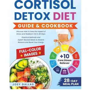 Joey Dallas Cortisol Detox Diet Guide & Cookbook Full-Color Images 28-Day Meal Plan for Stress Relief