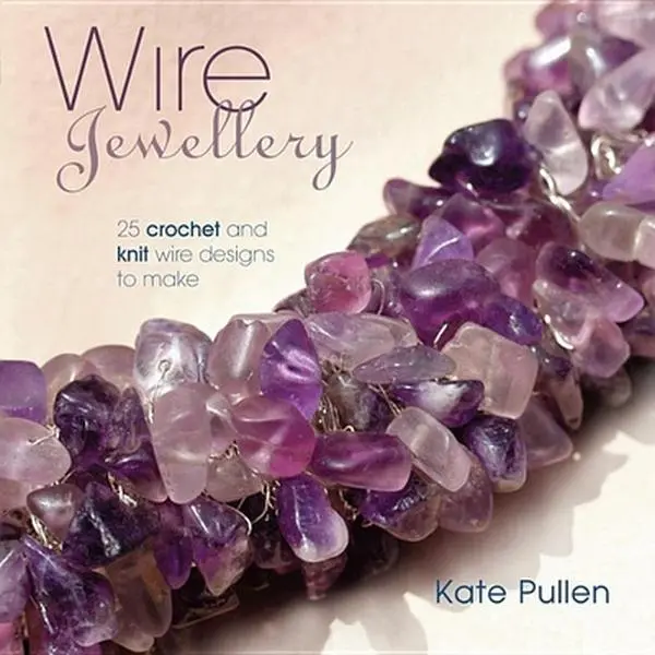 USED-Wire Jewellery: 25 Crochet and Knit Wire Designs to Make by Pullen, Kate (Paperback)