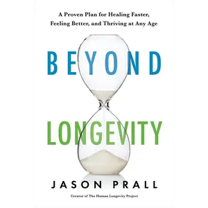 USED-Beyond Longevity: A Proven Plan for Healing Faster, Feeling Better, and Thriving at Any Age by Prall, Jason (Hardcover)