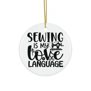 SEWING IS MY LOVE LANGUAGE ORNAMENT, CHRISTMAS DECORATIONS, 3 INCHES CIRCLE ORNAMENT, CERAMIC ORNAMENT
