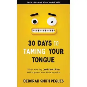 30 Days to Taming Your Tongue: What You Say (and Don't Say) Will Improve Your Relationships -- Deborah Smith Pegues, Paperback