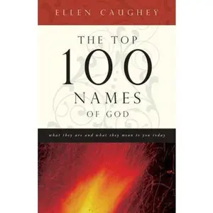 USED-The Top 100 Names Of God: What They Are and What They Mean to You Today by Ellen Caughey (Paperback)