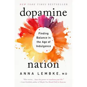 Dopamine Nation: Finding Balance in the Age of Indulgence -- Anna Lembke - Paperback
