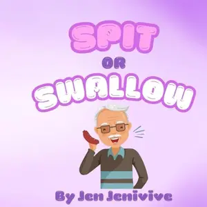 Spit or Swallow?