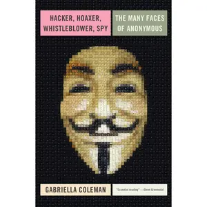 USED-Hacker, Hoaxer, Whistleblower, Spy: The Many Faces of Anonymous by Coleman, Gabriella (Hardcover)