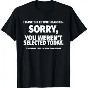 I Have Selective Hearing, You Weren't Selected Short Sleeve T-Shirt,Black, Small Casual Style Tee Casual Slim Fitting Crewneck