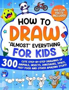 How to Draw "Almost" Everything for Kids: 300 Cute Step-By-Step Drawings of Animals, Insects, Dinosaurs, Space, Fastfood and Other Amazing Stuff! -- Special Art - Paperback