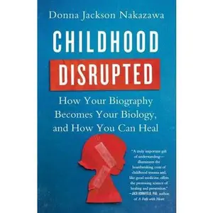 USED-Childhood Disrupted: How Your Biography Becomes Your Biology, and How You Can Heal by Nakazawa, Donna Jackson (Paperback)