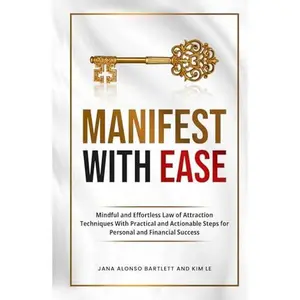 USED-Manifest With Ease: Mindful and Effortless Law of Attraction Techniques With Practical and Actionable Steps for Personal and Financial Success by Jana Alonso Bartlett (Hardcover)