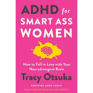 ADHD for Smart Ass Women: How to Fall in Love with Your Neurodivergent Brain by Tracy Otsuka [Hardback Book]