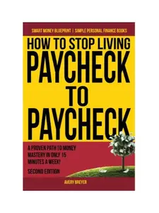 How to Stop Living Paycheck to Paycheck: A proven path to money mastery