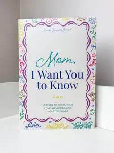 Mom, I Want You to Know: Letters to Share Your Love, Memories, and Heart With Her