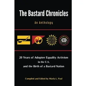 USED-The Bastard Chronicles: An Anthology: 20 Years of Adoptee Equality Activism in the U.S. and the Birth of a Bastard Nation by Bastard Nation (Paperback)
