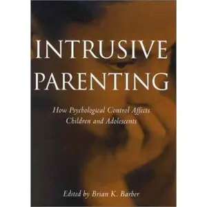 USED-Intrusive Parenting: How Psychological Control Affects Children and Adolescents by Barber, Brian K. (Hardcover)