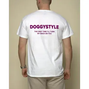 Funny Streetwear Graphic Tee – "DOGGYSTYLE THE ONLY TIME I'LL TURN MY BACK ON YOU" Statement T-Shirt for Men & Women, Gift for Her and Him
