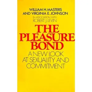 USED-THE PLEASURE BOND -- A New Look at Sexuality and Commitment Master by William H. Masters (Unknown)
