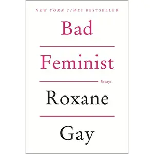 Bad Feminist: Essays by Roxane Gay [Paperback Book]