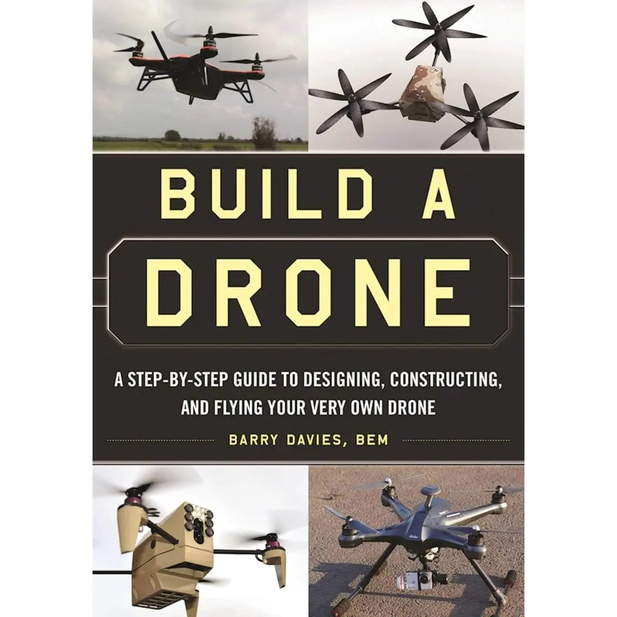 Build a Drone: A Step-by-Step Guide to Designing, Constructing, and Flying Your Very Own Drone Paperback – November 22, 2016