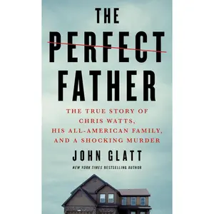 The Perfect Father: The True Story of Chris Watts, His All-American Family, and a Shocking Murder Mass Market Paperback – March 30, 2021
