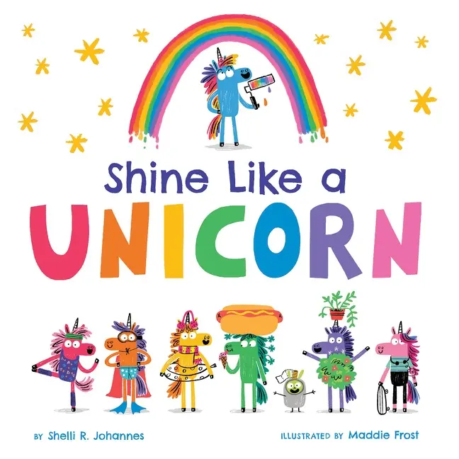 Shine Like a Unicorn by Shelli R. Johannes||Maddie Frost [Hardback Book]