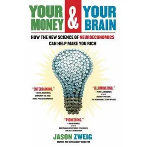 USED-Your Money and Your Brain: How the New Science of Neuroeconomics Can Help Make You Rich by Jason Zweig (Hardcover)